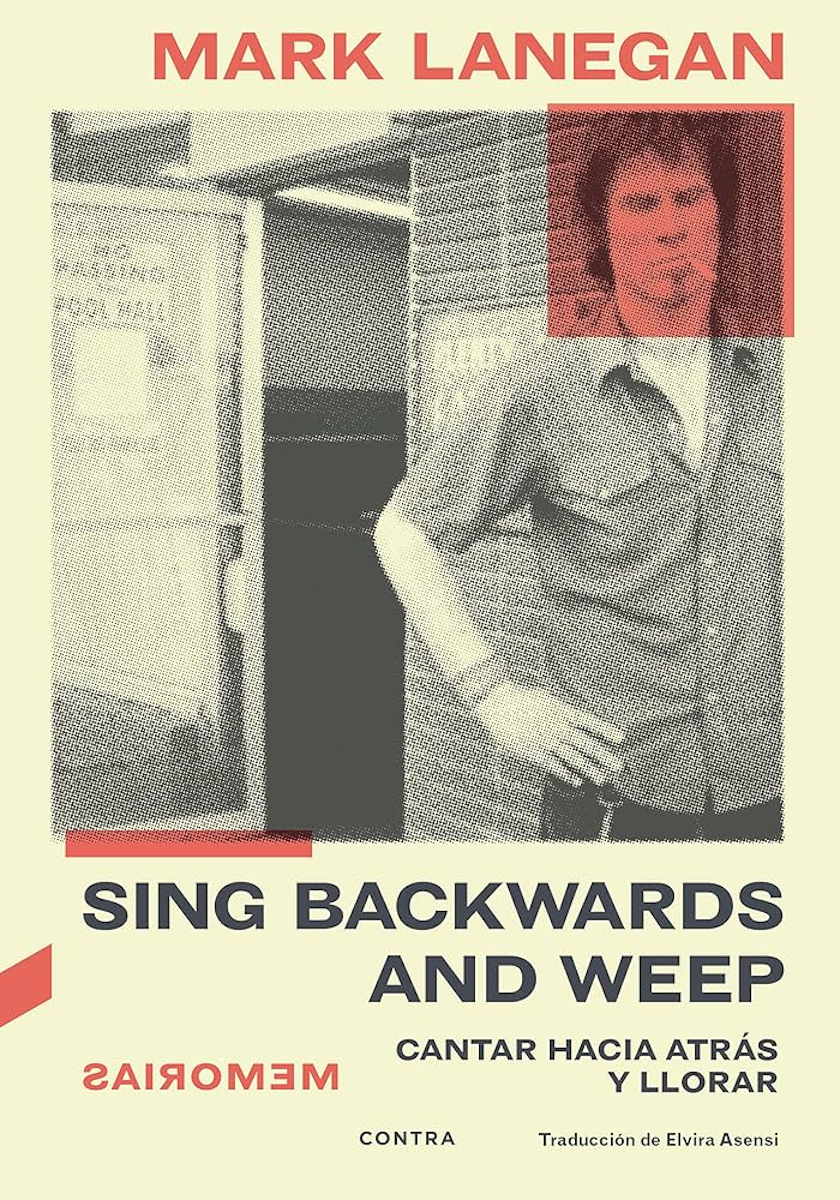 Sing backwards and weep (Cantar hacia atrás y llorar) (Mark Lanegan)