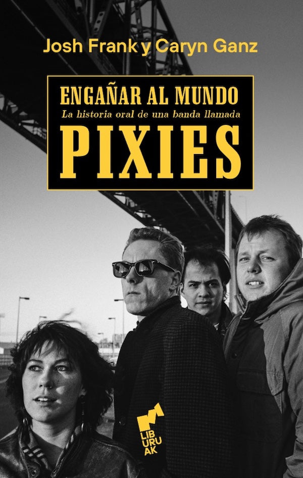 Engañar al mundo: la historia oral de una banda llamada Pixies (Josh Frank & Caryn Ganz)