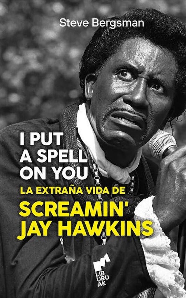I put a spell on you: La extraña vida de Screamin' Jay hawkins (Steve Bergsman)