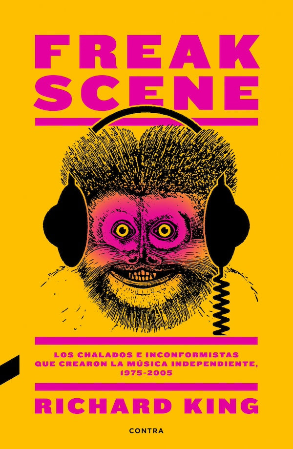 Freak Scene: Los chalados e inconformistas que crearon música independiente (Richard King)