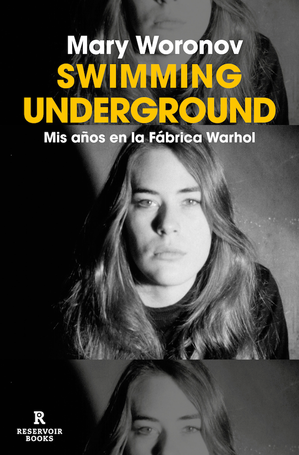 Swimming underground: Mis años en la Fábrica de Warhol (Mary Woronov)