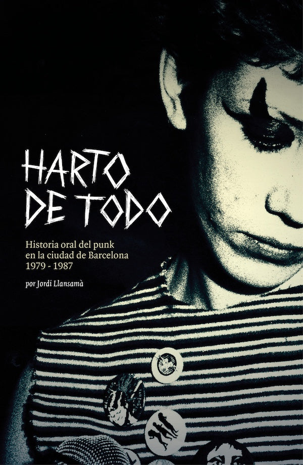 Harto de todo: Historia oral del punk en la ciudad de Barcelona 1979-1987 (Jordi Llansamá)