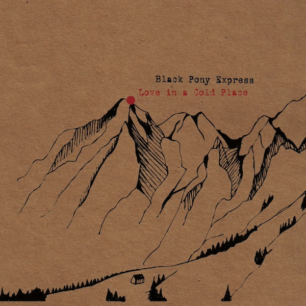 BLACK PONY EXPRESS Love In A Cold Place (LP)