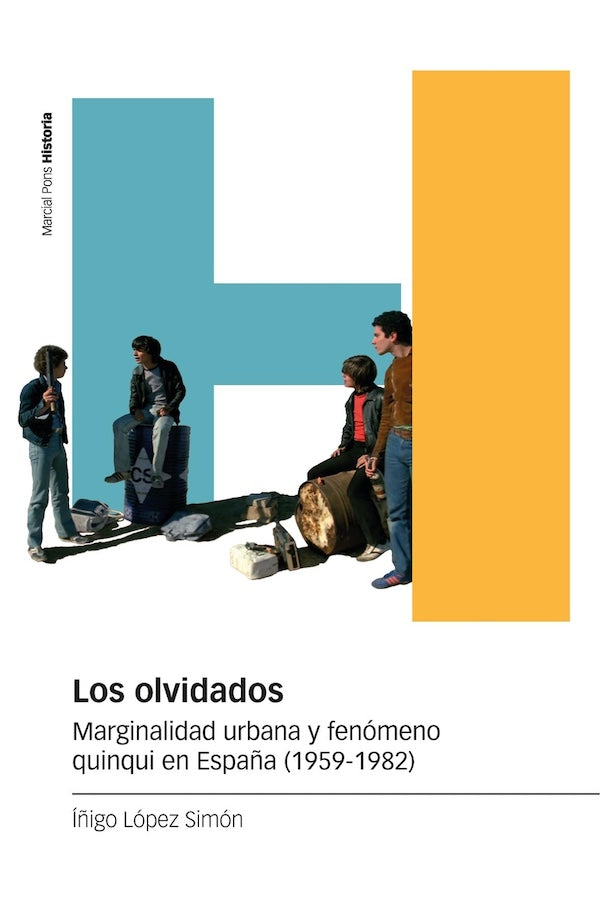 Los olvidados: Marginalidad urbana y fenómeno quinqui en España (1959-1982) (Iñigo López Simón)