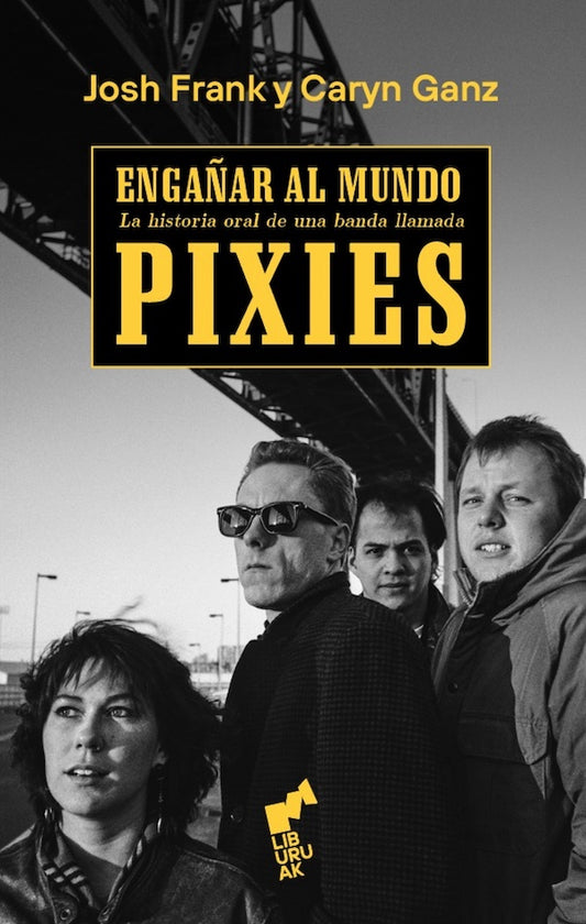 Engañar al mundo: la historia oral de una banda llamada Pixies (Josh Frank & Caryn Ganz)