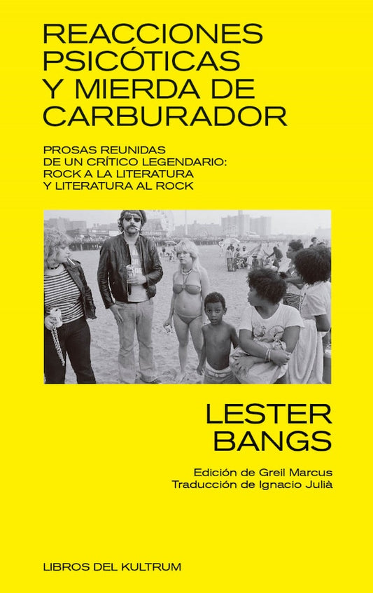 Reacciones psicóticas y mierda de carburador: Prosas reunidas de un crítico legendario (Lester Bangs)