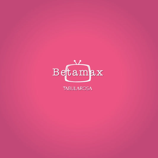 BETAMAX Tabula Rosa (LP)