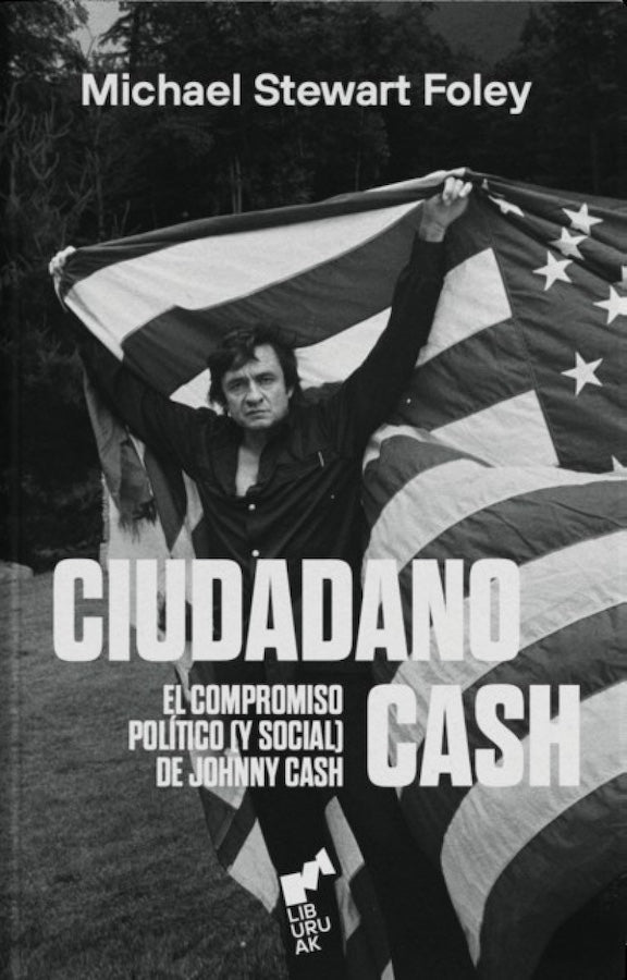 Ciudadano Cash. El compromiso político (y social) de Johnny Cash (Michael Stewart Foley)