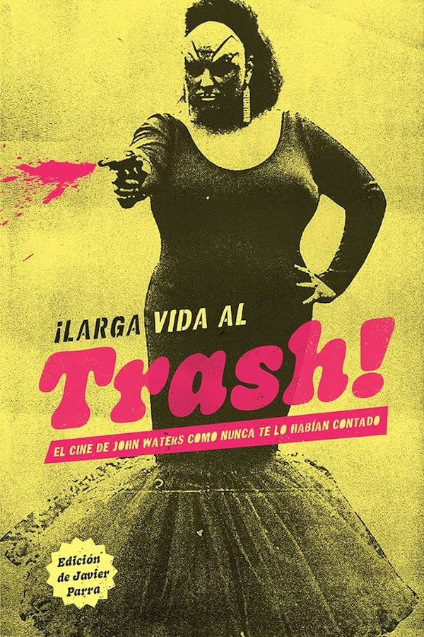 ¡Larga vida al trash! El cine de John Waters... (Varios)