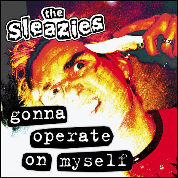 THE SLEAZIES Gonna Operate On Myself (7")