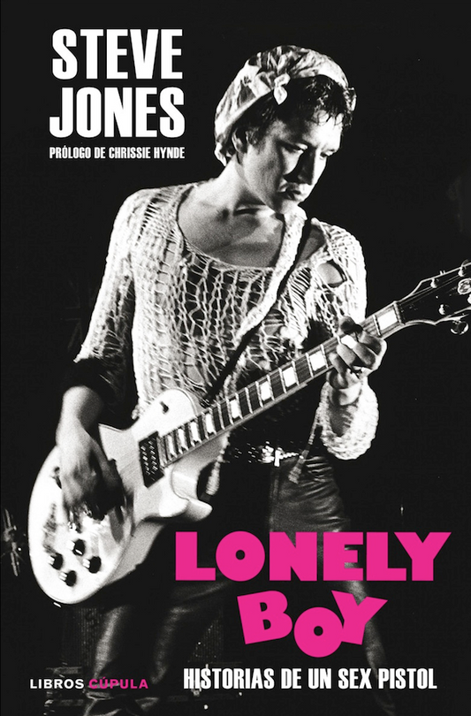 Lonely boy: Historias de un Sex Pistol (Steve Jones)