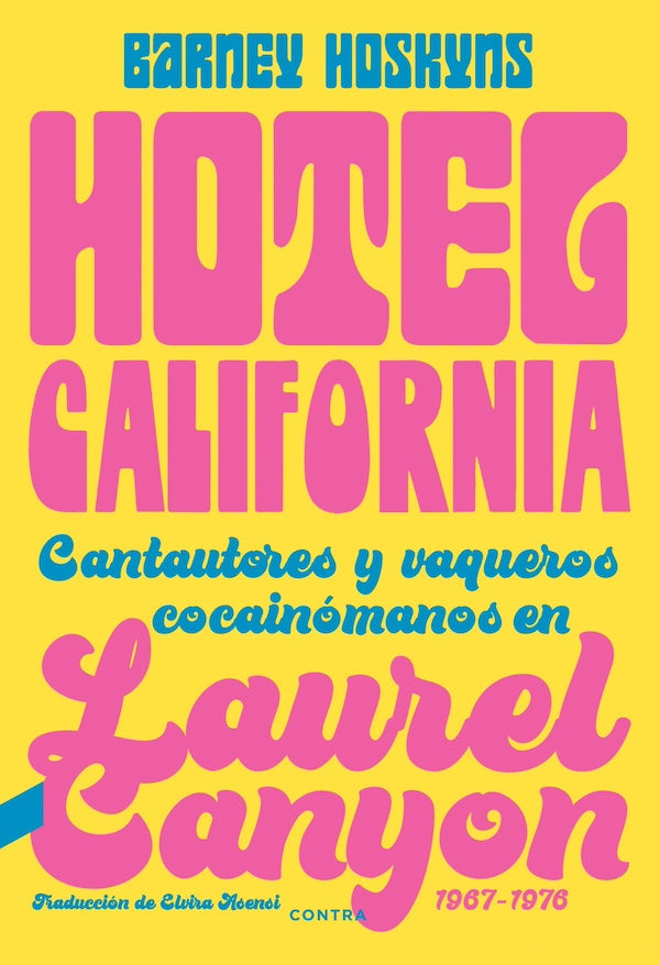 Hotel California: Cantautores y vaqueros cocainómanos en Laurel Canyon, 1967-1976 (Barney Hoskyns)