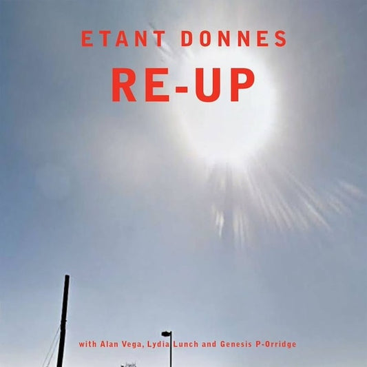 ETANT DONNES with ALAN VEGA, LYDIA LUNCH and GENESIS P-ORRIDGE Re-Up (2xLP)