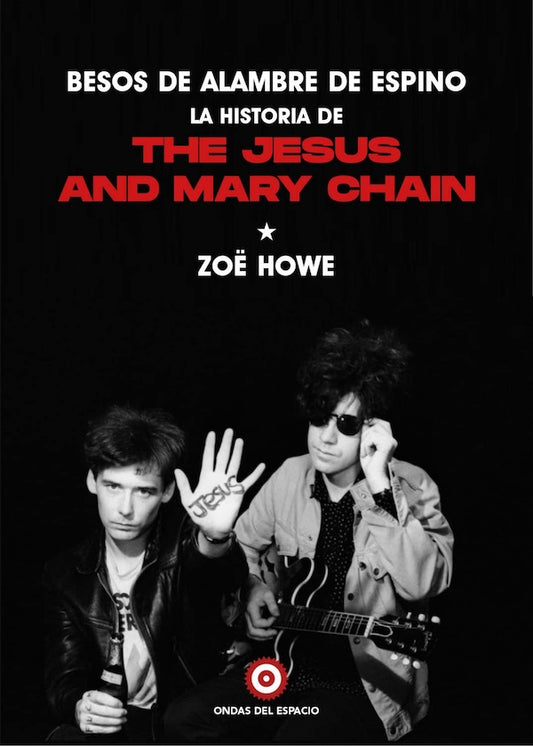 Besos de alambre de espino: La historia de The Jesus And Mary Chain (Zoë Howe)