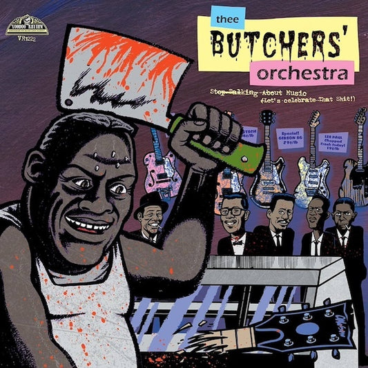 THEE BUTCHERS' ORCHESTRA Stop Talking About Music (Let's Celebrate That Shit!) (LP)