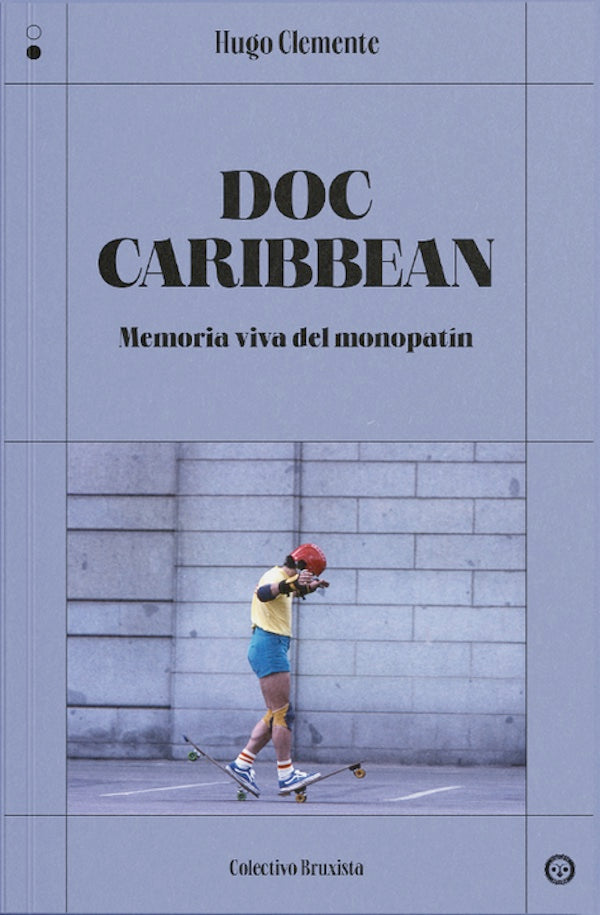 Doc Caribbean: Memoria viva del monopatín (Hugo Clemente)