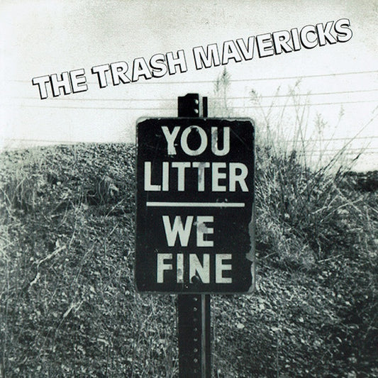 THE TRASH MAVERICKS You Litter We Fine (7")