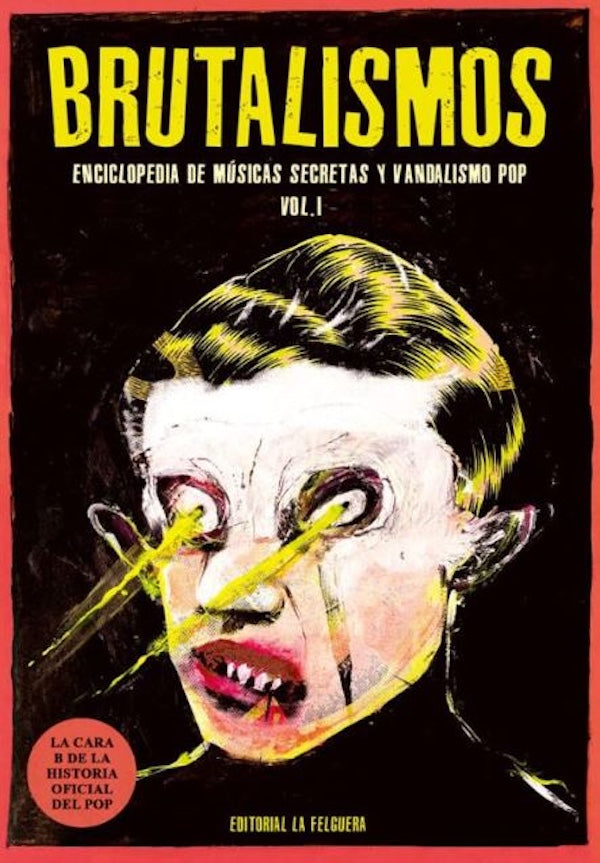 Brutalismos: Enciclopedia de músicas secretas y vandalismo pop Vol. 1 (David Bizarro & Servando Rocha)